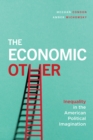 Image for The economic other  : inequality in the American political imagination