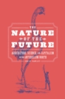 Image for The Nature of the Future: Agriculture, Science, and Capitalism in the Antebellum North