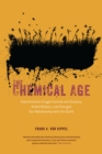Image for The Chemical Age: How Chemists Fought Famine and Disease, Killed Millions, and Changed Our Relationship with the Earth