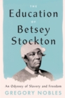 Image for Education of Betsey Stockton: An Odyssey of Slavery and Freedom