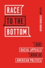 Image for Race to the bottom  : how racial appeals work in American politics