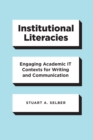 Image for Institutional Literacies: Engaging Academic IT Contexts for Writing and Communication
