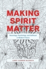 Image for Making spirit matter  : neurology, psychology, and selfhood in modern France