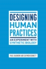 Image for Designing human practices  : an experiment with synthetic biology