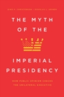 Image for The myth of the imperial presidency  : how public opinion checks the unilateral executive