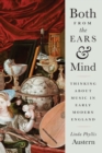 Image for Both from the Ears and Mind: Thinking about Music in Early Modern England
