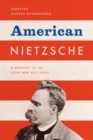 Image for American Nietzsche: a history of an icon and his ideas