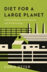 Image for Diet for a Large Planet: Industrial Britain, Food Systems, and World Ecology