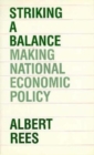 Image for Striking a Balance : Making National Economic Policy