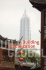 Image for Building globalization  : transnational architecture production in urban China