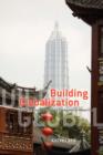 Image for Building globalization: transnational architecture production in urban China