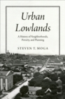 Image for Urban Lowlands: A History of Neighborhoods, Poverty, and Planning