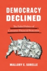 Image for Democracy declined  : the failed politics of consumer financial protection