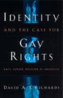 Image for Identity and the case for gay rights  : race, gender, religion as analogies