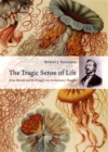 Image for The tragic sense of life: Ernst Haeckel and the struggle over evolutionary thought