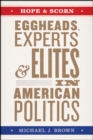 Image for Hope and scorn  : eggheads, experts, and elites in American politics