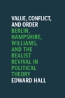 Image for Value, conflict, and order  : Berlin, Hampshire, Williams, and the realist revival in political theory