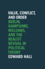 Image for Value, Conflict, and Order: Berlin, Hampshire, Williams, and the Realist Revival in Political Theory
