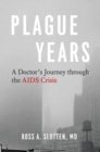 Image for Plague years  : a doctor&#39;s journey through the AIDS crisis