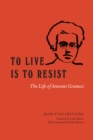Image for To Live Is to Resist: The Life of Antonio Gramsci