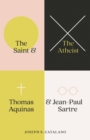Image for The Saint and the Atheist: Thomas Aquinas and Jean-Paul Sartre