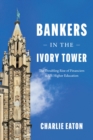 Image for Bankers in the Ivory Tower  : the troubling rise of financiers in US higher education