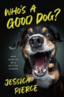 Image for Who&#39;s a good dog?  : and how to be a better human