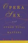 Image for Opera, sex, and other vital matters