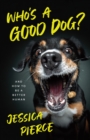 Image for Who&#39;s a Good Dog?: And How to Be a Better Human