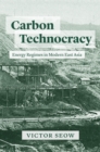 Image for Carbon technocracy  : energy regimes in modern East Asia