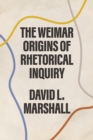 Image for The Weimar origins of rhetorical inquiry