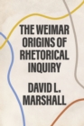 Image for The Weimar Origins of Rhetorical Inquiry