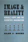 Image for Image and reality  : Kekulâe, Kopp, and the scientific imagination