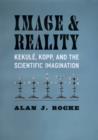 Image for Image and reality: Kekule, Kopp, and the scientific imagination