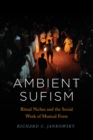 Image for Ambient Sufism  : ritual niches and the social work of musical form