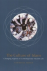 Image for The culture of Islam  : changing aspects of contemporary Muslim life