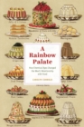 Image for A Rainbow Palate: How Chemical Dyes Changed the West&#39;s Relationship with Food