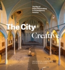 Image for The city creative  : the rise of urban placemaking in contemporary America