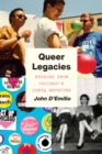 Image for Queer legacies  : stories from Chicago&#39;s LGBTQ archives