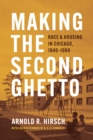 Image for Making the second ghetto  : race and housing in Chicago, 1940-1960