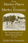 Image for From Market-Places to a Market Economy : The Transformation of Rural Massachusetts, 1750-1850