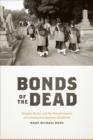 Image for Bonds of the dead: temples, burial, and the transformation of contemporary Japanese Buddhism