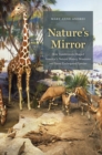 Image for Nature&#39;s mirror  : how taxidermists shaped America&#39;s natural history museums and saved endangered species