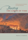 Image for Bursting the limits of time: the reconstruction of geohistory in the age of revolution based on the Tarner Lectures delivered at Trinity College Cambridge, in 1996