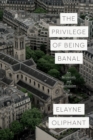 Image for The Privilege of Being Banal : Art, Secularism, and Catholicism in Paris