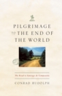 Image for Pilgrimage to the end of the world  : the road to Santiago de Compostela