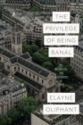 Image for The Privilege of Being Banal: Art, Secularism, and Catholicism in Paris