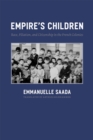Image for Empire&#39;s children  : race, filiation, and citizenship in the French colonies