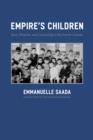 Image for Empire&#39;s children: race, filiation, and citizenship in the French colonies : 41143