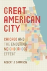 Image for Great American city: Chicago and the enduring neighborhood effect